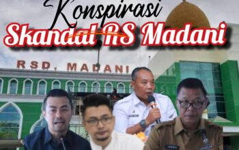 Konspirasi Dalam Skandal RS Madani , Publik : Menunggu Tindakan Serius Aparatur Penegak Hukum