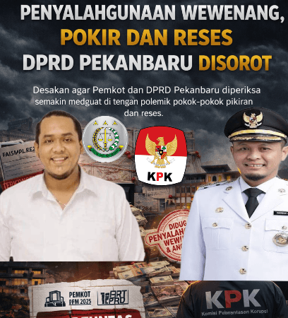 Dugaan Penyalahgunaan Wewenang: Pokir, Reses dan SPPD Fiktif DPRD Pekanbaru Dalam Sorotan