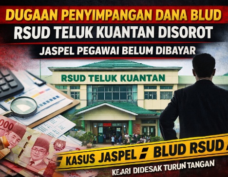 Dugaan Penyimpangan Dana BLUD RSUD Teluk Kuantan Kian Menguat
