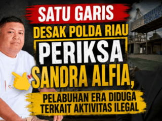 SATU GARIS Desak Polda Riau Periksa Sandra Alfia, Pelabuhan ERA Diduga Terkait Aktivitas Ilegal