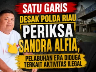 SATU GARIS Desak Polda Riau Periksa Sandra Alfia, Pelabuhan ERA Diduga Terkait Aktivitas Ilegal