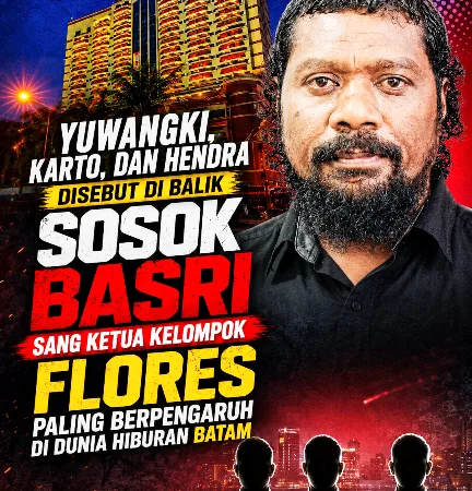 Yuwangki, Karto, dan Hendra Disebut di Balik Sosok Basri Sang Ketua Kelompok Flores Paling Berpengaruh di Dunia Hiburan Batam