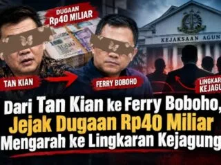 Dari Tan Kian ke Ferry Boboho, Jejak Dugaan Rp40 Miliar Mengarah ke Lingkaran Kejagung?