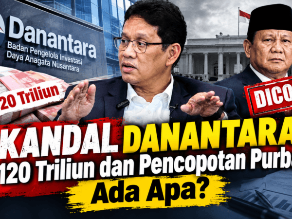 Skandal Danantara Rp120 Triliun dan Pencopotan Purbaya, Ada Apa?