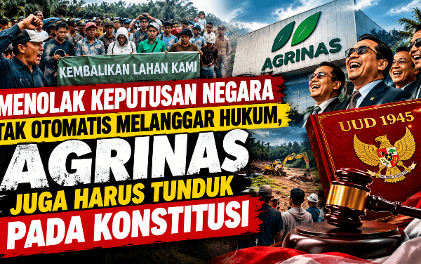 Menolak Keputusan Negara Tak Otomatis Melanggar Hukum, Agrinas Wajib Tunduk pada Konstitusi