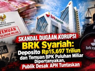Skandal Dugaan Korupsi BRK Syariah: Deposito Rp15,697 Triliun dan Temuan BPK Puluhan Miliar Dipertanyakan, Publik Desak APH Tuntaskan
